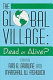 The global village : dead or alive? /