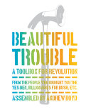 Beautiful trouble : a toolbox for revolution /