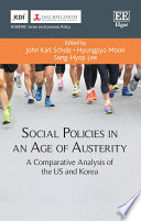 Social policies in an age of austerity : a comparative analysis of the US and Korea /