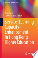 Service-Learning Capacity Enhancement in Hong Kong Higher Education /