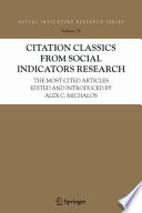 Citation classics from social indicators research : the most cited articles edited and introduced by Alex C. Michalos /