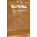 Reconstituting social criticism : political morality in an age of scepticism /