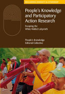 People's knowledge and participatory action research : escaping the white-walled labyrinth /