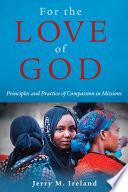 For the love of God : principles and practice of compassion in missions /
