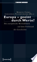 Europa - geeint durch werte? : Die europäische Wertedebatte auf dem Prüfstand der geschichte /