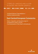 East Central European cemeteries : ethnic, linguistic, and narrative aspects of sepulchral culture and the commemoration of the dead in borderlands /