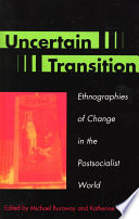 Uncertain transition : ethnographies of change in the postsocialist world /