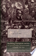 Building European society : occupational change and social mobility in Europe 1840-1940 /