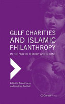 Gulf charities and Islamic philanthropy in the "age of terror" and beyond /