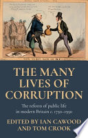 The many lives of corruption : the reform of public life in modern Britain, c. 1750-1950 /