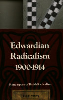 Edwardian radicalism, 1900-1914 : some aspects of British radicalism /
