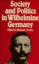 Society and politics in Wilhelmine Germany /
