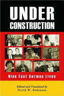 Under construction : nine East German lives /