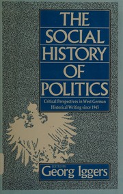 The Social history of politics : critical perspectives in West German historical writing since 1945 /