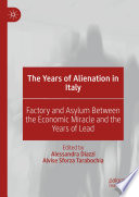 The years of alienation in Italy : factory and asylum between the economic miracle and the years of lead /