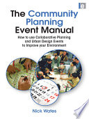 The community planning event manual : how to use collaborative planning and urban design events to improve your environment /