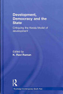 Development, democracy and the state : critiquing the Kerala model of development /
