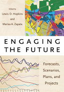 Engaging the future : forecasts, scenarios, plans, and projects /