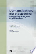 L'emancipation, hier et aujourd'hui : perspectives françaises et quebecoises /