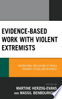 Evidence-based work with violent extremists : international implications of French terrorist attacks and responses /