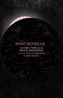 What moves us : the lives & times of the radical imagination /