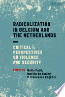 Radicalization in Belgium and the Netherlands : critical perspectives on violence and security /