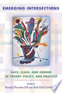 Emerging intersections : race, class, and gender in theory, policy, and practice /