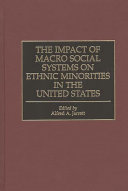 The impact of macro social systems on ethnic minorities in the United States /