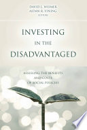 Investing in the disadvantaged : assessing the benefits and costs of social policies /