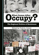 What comes after occupy? : the regional politics of resistance /