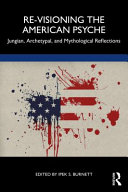 Re-visioning the American psyche : Jungian, archetypal, and mythological reflections /
