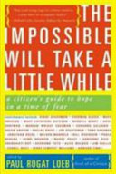 The impossible will take a little while : a citizen's guide to hope in a time of fear /