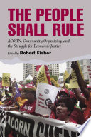 The people shall rule : ACORN, community organizing, and the struggle for economic justice /