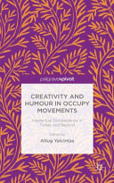 Creativity and humour in Occupy movements : intellectual disobedience in Turkey and beyond /