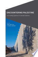 Encountering Palestine : un/making spaces of colonial violence /