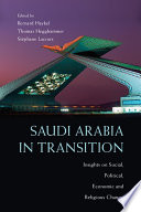 Saudi Arabia in transition : insights on social, political, economic and religious change /