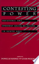 Contesting power : resistance and everyday social relations in South Asia /