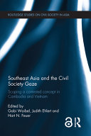 Southeast Asia and the civil society gaze : scoping a contested concept in Cambodia and Vietnam /