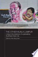 The other Kuala Lumpur : living in the shadows of a globalising Southeast Asian city /