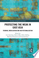 Protecting the weak in East Asia : framing, mobilisation and institutionalisation /