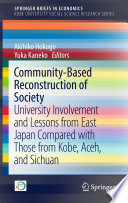 Community-based reconstruction of society : university involvement and lessons from East Japan compared with those from Kobe, Aceh, and Sichuan /