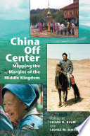 China off center : mapping the margins of the middle kingdom /