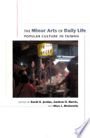 The minor arts of daily life : popular culture in Taiwan /