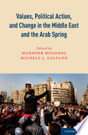 Values, political action, and change in the Middle East and the Arab Spring /
