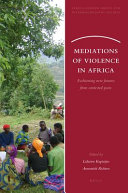 Mediations of violence in Africa : fashioning new futures from contested pasts /