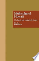 Multicultural Hawaiʻi : the fabric of a multiethnic society /