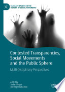 Contested Transparencies, Social Movements and the Public Sphere : Multi-Disciplinary Perspectives /