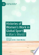 Histories of Women's Work in Global Sport : A Man's World? /