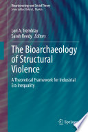 The Bioarchaeology of Structural Violence : A Theoretical Framework for Industrial Era Inequality  /