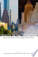 Inequity in the technopolis : race, class, gender, and the digital divide in Austin /